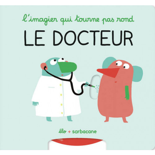 L'imagier qui tourne pas rond - Le docteur | &Eacute;lo | Livres pour b&eacute;b&eacute;s & tout-petits